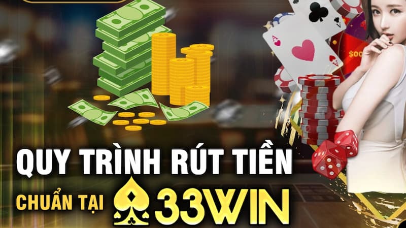 Hướng dẫn cụ thể về việc rút tiền từ 33Win